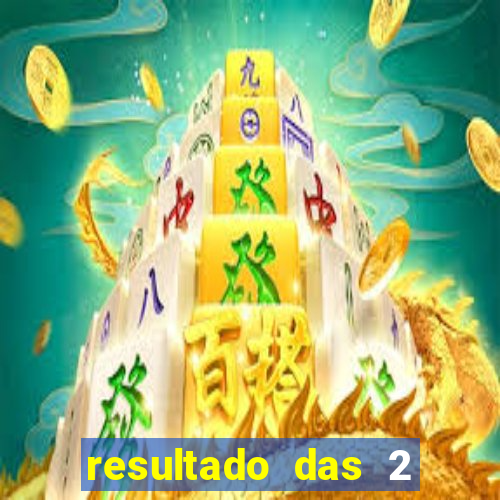 resultado das 2 horas da tarde